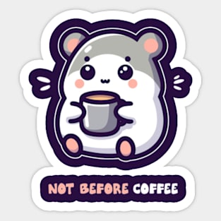 Funny Kawaii Humster, Not Before Coffee Sticker